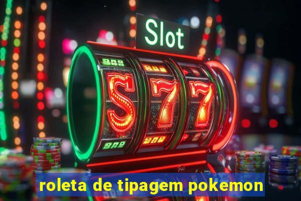 roleta de tipagem pokemon