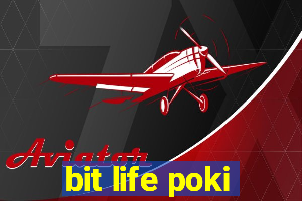 bit life poki