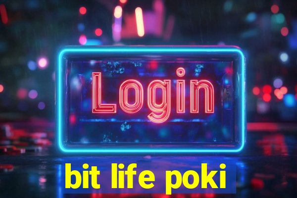 bit life poki