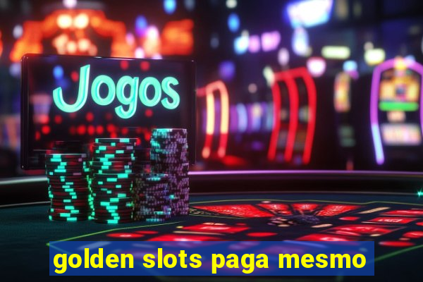 golden slots paga mesmo