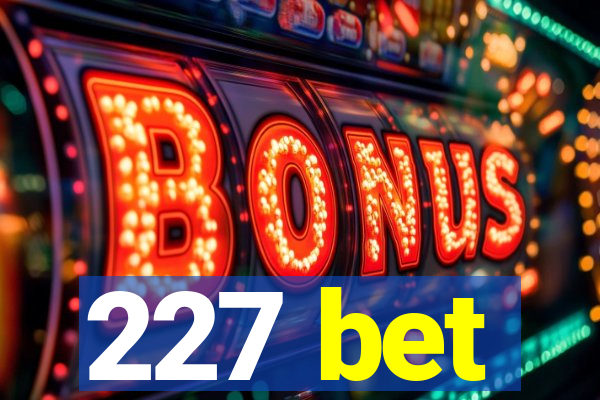 227 bet