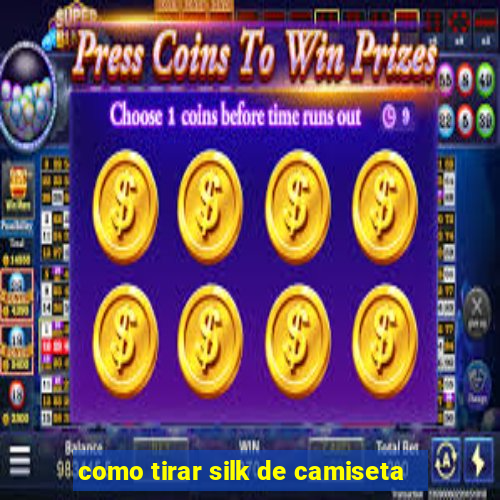 como tirar silk de camiseta