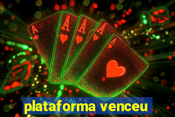 plataforma venceu