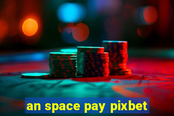 an space pay pixbet