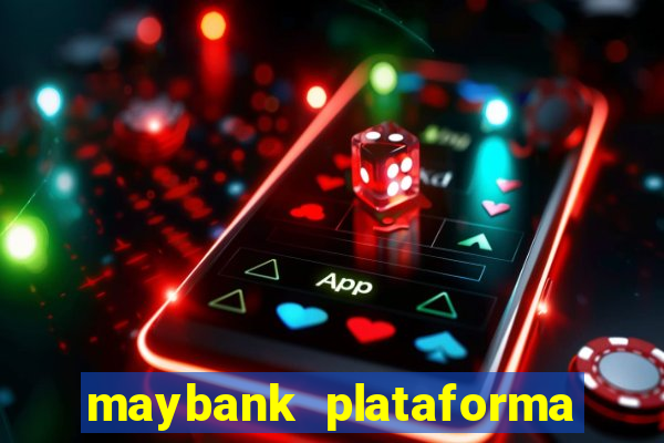 maybank plataforma de jogos