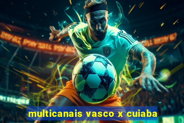 multicanais vasco x cuiaba