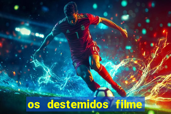 os destemidos filme completo dublado