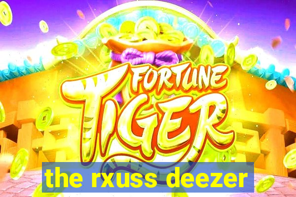 the rxuss deezer