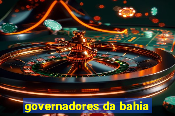 governadores da bahia