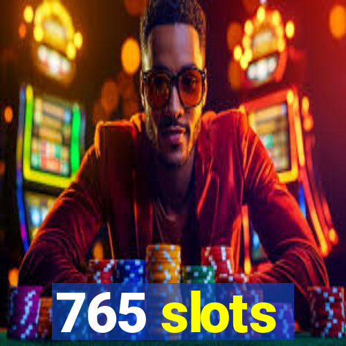 765 slots