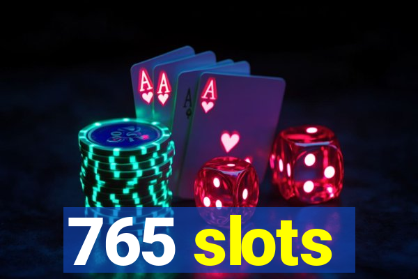 765 slots