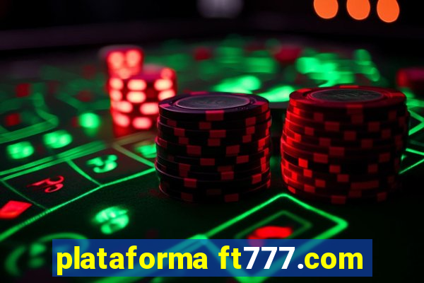 plataforma ft777.com