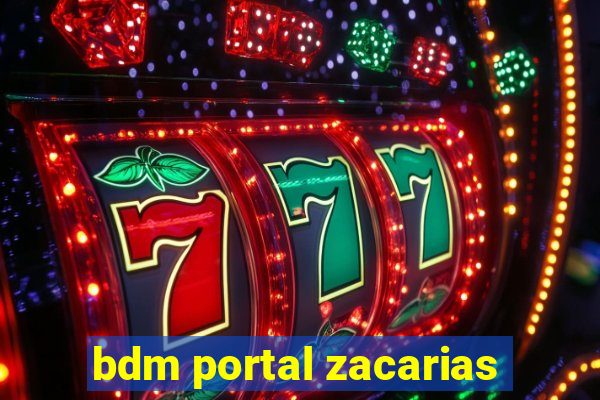 bdm portal zacarias