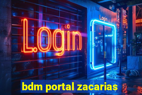 bdm portal zacarias