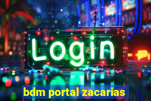 bdm portal zacarias