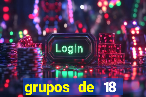 grupos de 18 dezenas para lotofácil