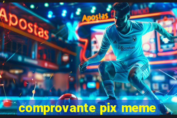 comprovante pix meme