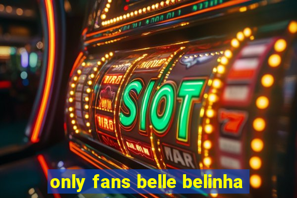 only fans belle belinha