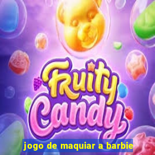 jogo de maquiar a barbie