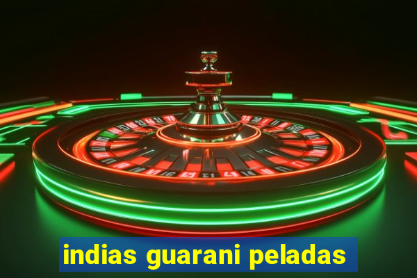 indias guarani peladas