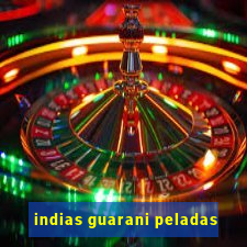 indias guarani peladas