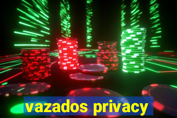 vazados privacy