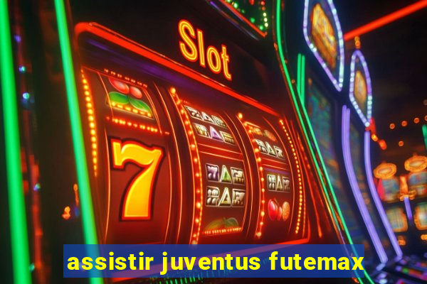 assistir juventus futemax