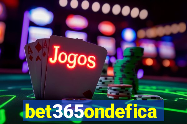 bet365ondefica