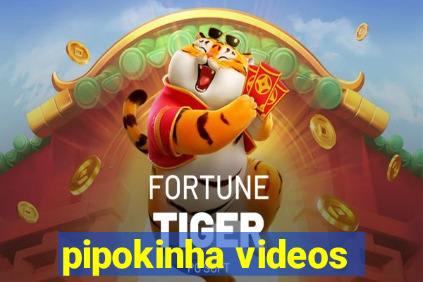 pipokinha videos