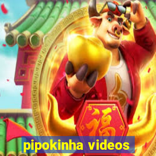 pipokinha videos