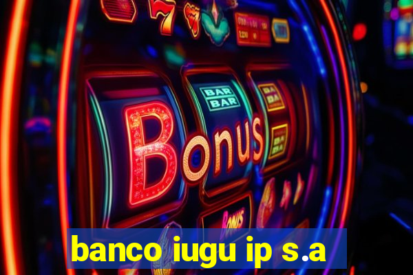 banco iugu ip s.a