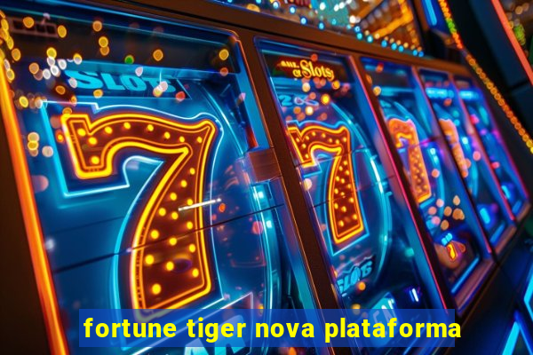 fortune tiger nova plataforma