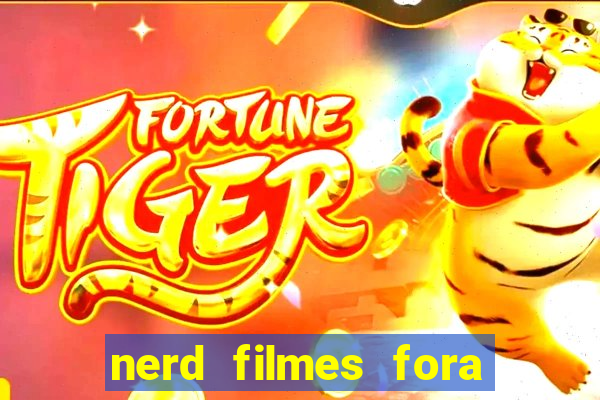 nerd filmes fora do ar