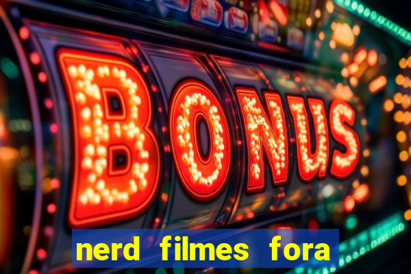 nerd filmes fora do ar