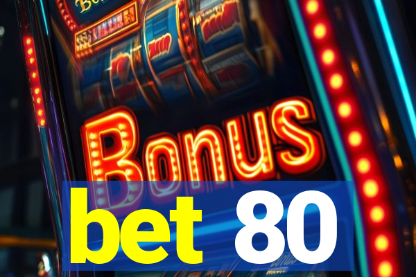 bet 80