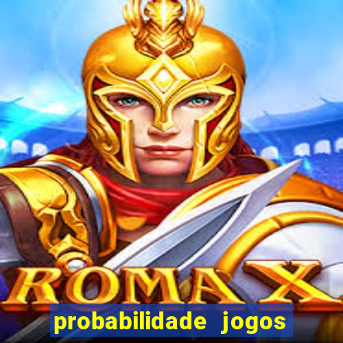 probabilidade jogos de hoje