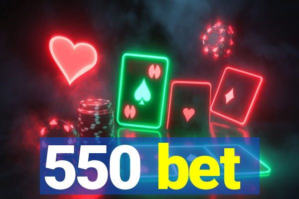 550 bet