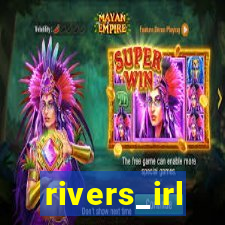 rivers_irl