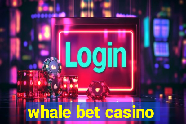 whale bet casino