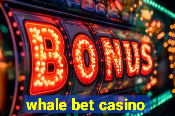 whale bet casino