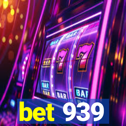 bet 939