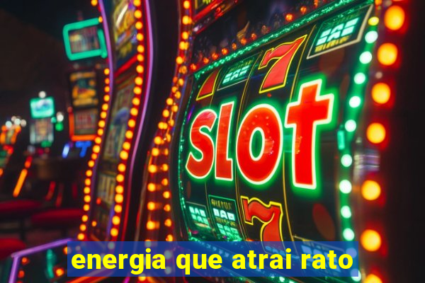 energia que atrai rato