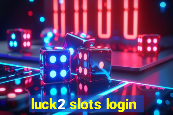 luck2 slots login