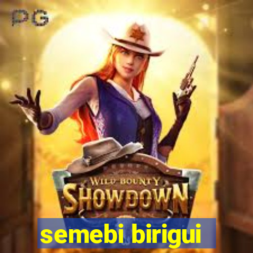 semebi birigui