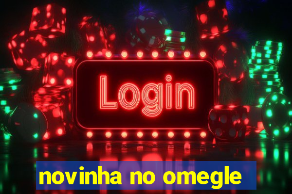 novinha no omegle