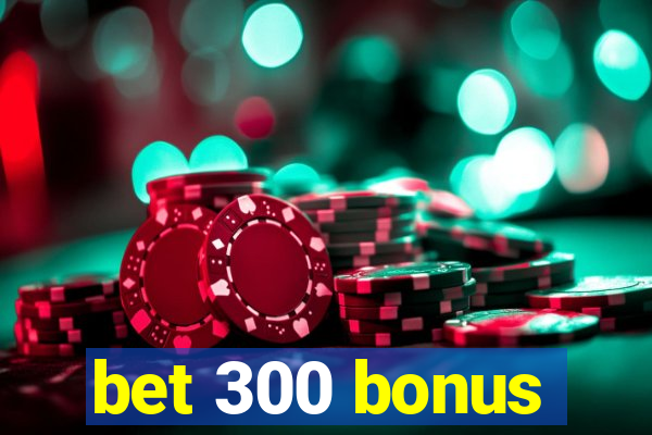 bet 300 bonus