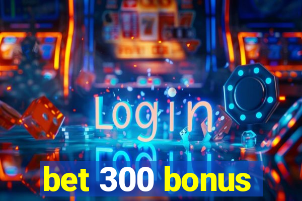 bet 300 bonus