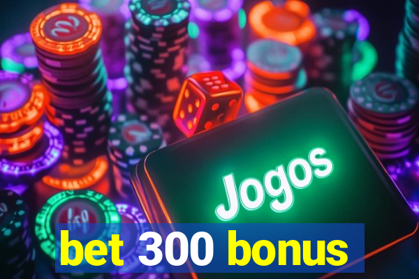 bet 300 bonus