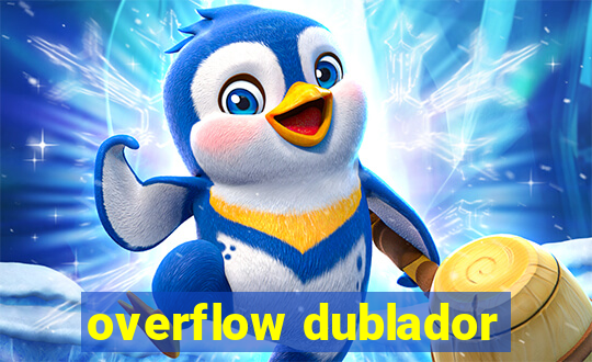 overflow dublador