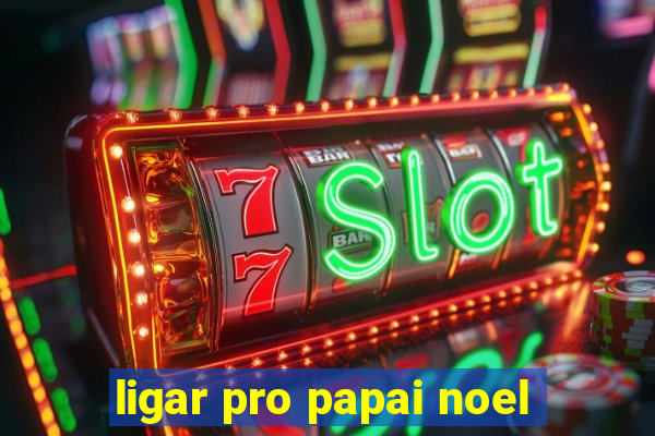 ligar pro papai noel